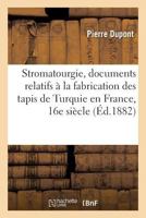 La Stromatourgie de Pierre Duponte Documents Relatifs  La Fabrication Des Tapis de Turquie En France Au Xviie Sicle 2019567865 Book Cover