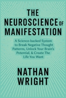 The Neuroscience of Manifestation: A Science-backed System to Break Negative Thought Patterns, Unlock Your Brain’s Potential, & Create The Life You Want B0F8QQG29Y Book Cover