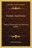 Destiny And Desire: Poems Passionate And Perverse 1163928887 Book Cover