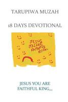 Jesus You Are Faithful King;: 18 Days Devotional 1723599778 Book Cover