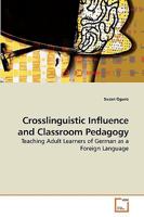 Crosslinguistic Influence and Classroom Pedagogy: Teaching Adult Learners of German as a Foreign Language 3639204247 Book Cover