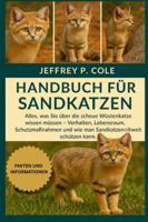Handbuch für Sandkatzen: Alles, was Sie über die scheue Wüstenkatze wissen müssen – Verhalten, Lebensraum, Schutzmaßnahmen und wie man Sandkatzen weltweit schützen kann. B0G4NC1VJX Book Cover