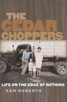 The Cedar Choppers: Life on the Edge of Nothing 1623498201 Book Cover