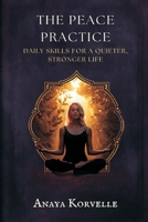 The Peace Practice: Daily Skills for a Quieter, Stronger Life 8169888395 Book Cover