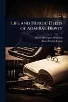 Life and Heroic Deeds of Admiral Dewey 1024085740 Book Cover