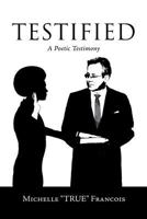 Testified: A Poetic Testimony 1483668525 Book Cover