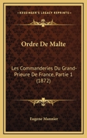 Ordre De Malte: Les Commanderies Du Grand-Prieure De France, Partie 1 1165611694 Book Cover