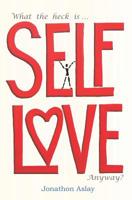 What The Heck Is Self-Love Anyway? 1092498397 Book Cover