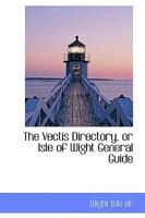 The Vectis Directory, or Isle of Wight General Guide 1017310874 Book Cover