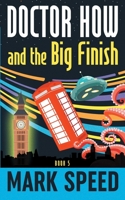 Doctor How and the Big Finish: Book 5 B0892HTKS6 Book Cover