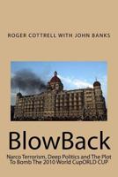 Blowback: Narco Terrorism, Deep Politics and the Plot to Bomb the 2010 World Cuporld Cup 1533236488 Book Cover