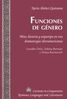 Funciones de género; Mito, historia y arquetipo en tres dramaturgas iberoamericanas. Lourdes Ortiz, Sabina Berman y Diana Raznovich 1433130076 Book Cover