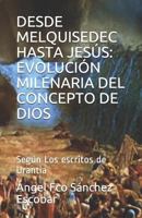 DESDE MELQUISEDEC HASTA JESÚS: EVOLUCIÓN MILENARIA DEL CONCEPTO DE DIOS: Según Los escritos de Urantia (Estudio de Los escritos de Urantia) 1728678897 Book Cover