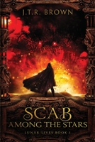 Scab Among the Stars (Lunar Lives #1) 1705605923 Book Cover