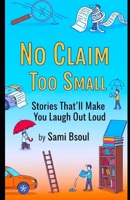 No Claim Too Small: Stories That’ll Make You Laugh Out Loud B0FF43KF8B Book Cover