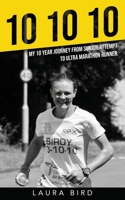10 10 10: My 10 year journey from suicide attempt to ultra marathon runner 191407825X Book Cover