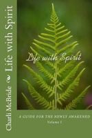 Life with Spirit: A Guide for the Newly Awakened 1981735496 Book Cover