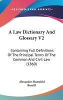 A Law Dictionary And Glossary V2: Containing Full Definitions Of The Principal Terms Of The Common And Civil Law 1164534823 Book Cover