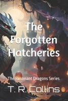 The Forgotten Hatcheries: Book One of The Resonant Dragons Series B0FQPH9G7T Book Cover