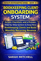 Bookkeeping Client Onboarding System: Scripts, Checklists, and a Step-by-Step System to Keep New Bookkeeping Clients and Build Monthly Recurring Revenue (Remote Bookkeeping Business Series) B0GXF7D6T7 Book Cover