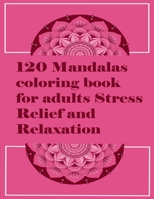 120 Mandalas coloring book for adults Stress Relief and Relaxation: An Adult Coloring Book Featuring 120 of the World’s Most Beautiful Mandalas for Stress Relief and Relaxation B08JKZ7J96 Book Cover