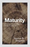 Maturity: Growing Up and Going On in the Christian Life 1848718659 Book Cover