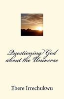Questioning God about the Universe 1463612826 Book Cover
