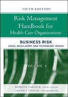 Risk Management Handbook for Health Care Organizations, Business Risk: Legal, Regulatory & Technology Issues 0787987247 Book Cover