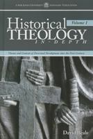 Historical Theology In-Depth, Volume 1: Themes and Contexts of Doctrinal Development Since the First Century 1606824686 Book Cover