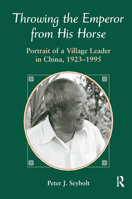 Throwing the Emperor from His Horse: Portrait of a Village Leader in China, 1923-1995 0367319152 Book Cover