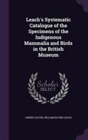 Leach's Systematic Catalogue of the Specimens of the Indigenous Mammalia and Birds in the British Museum 134732285X Book Cover