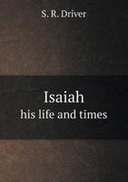 Isaiah: His Life and Times and the Writings Which Bear His Name 1018556109 Book Cover