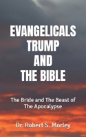 Evangelicals, Trump, and the Bible: The Bride and The Beast of The Apocalypse B0BJN7C79V Book Cover