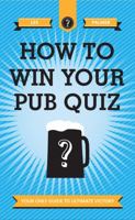 How To Win Your Pub Quiz: Your only guide to ultimate victory 1907554939 Book Cover