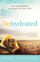 Dehydrated: Find Refreshment and Hope for Your Soul 1629986208 Book Cover