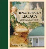 Prince Edward's Legacy: The Duke of Kent in Halifax: Romance and beautiful buildings 0887806481 Book Cover