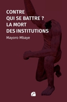 Contre qui se battre ? La mort des institutions (French Edition) 2754769242 Book Cover