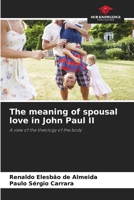 The meaning of spousal love in John Paul II 6209467105 Book Cover