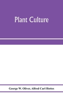 Plant culture; a working handbook of every day practice for all who grow flowering and ornamental plants in the garden and greenhouse 9353973503 Book Cover