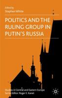 Politics and the Ruling Group in Putin's Russia 0230524834 Book Cover