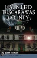 Haunted Tuscarawas County (Haunted America) 1467119717 Book Cover