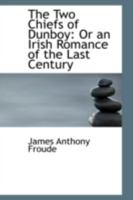 The Two Chiefs of Dunboy: Or an Irish Romance of the Last Century 1241584303 Book Cover