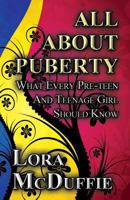 All about Puberty: What Every Pre-Teen and Teenage Girl Should Know 1630006610 Book Cover