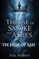 Throne of Smoke and Ashes: Dark epic fantasy of warring kingdoms, forbidden magic, and an heiress marked by shadows B0FRYVHSCP Book Cover