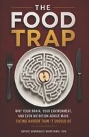 THE FOOD TRAP: Why Your Brain, Your Environment, and Even Nutrition Advice Make Eating Harder Than It Should Be (Smart Nutrition) B0HGRTR1CB Book Cover