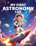 My First Astronomy Lab: Join Captain Nova on A Cosmic Quest B0FN4JCQ5H Book Cover