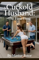 A Cuckold Husband: The First Time B0GYQFGX6K Book Cover