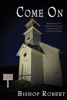 Come On: Examining The Scriptures Calling Unbelievers To Come To Church B08P1CFJ5P Book Cover