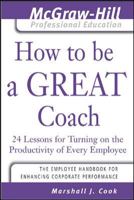 How to Be a Great Coach: 24 Lessons for Turning on the Productivity of Every Employee (Mighty Manager) 1259584399 Book Cover