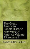 The Great American Canals, Volume I: The Chesapeake and Ohio Canal, and the Pennsylvania Canal 1355996279 Book Cover